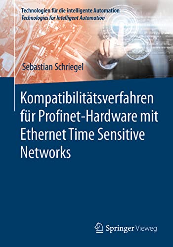 Kompatibilitätsverfahren für Profinet-Hardware mit Ethernet Time Sensitive Networks (Technologien für die intelligente Automation, Band 16)