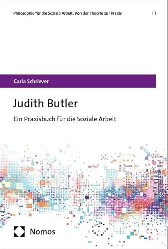 Judith Butler: Ein Praxisbuch für die Soziale Arbeit (Philosophie für die Soziale Arbeit. Von der Theorie zur Praxis) von Nomos