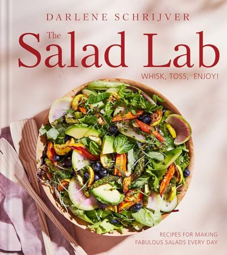 The Salad Lab: Whisk, Toss, Enjoy!: Recipes for Making Fabulous Salads Every Day (A Cookbook) von S&S/Simon Element