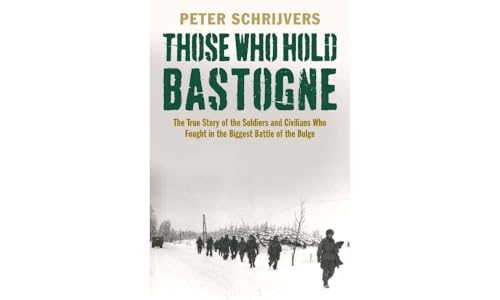 Those Who Hold Bastogne: The True Story of the Soldiers and Civilians Who Fought in the Biggest Battle of the Bulge von Yale University Press
