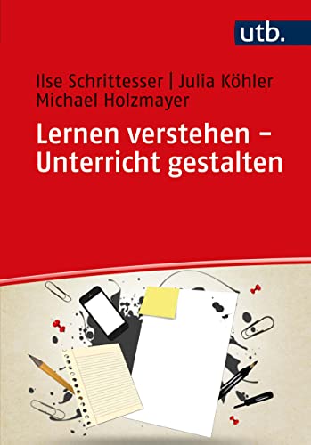 Lernen verstehen - Unterricht gestalten: Lernen und Lehren in pädagogischer Perspektive von UTB GmbH