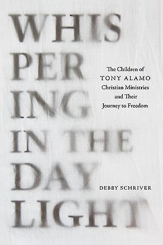 Whispering in the Daylight: The Children of Tony Alamo Christian Ministries and Their Journey to Freedom von Univ Tennessee Press