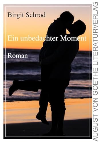 Ein unbedachter Moment: Roman von August von Goethe Literaturverlag