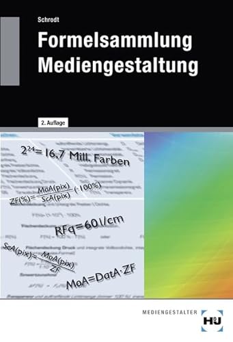 Formelsammlung Mediengestaltung: Formeln und Erläuterungen zur digitalen Mathematik, Densitometrie, Farbmetrik, Gammakorrektur