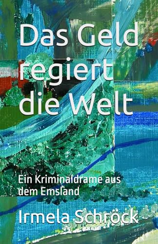Das Geld regiert die Welt: Ein Kriminaldrame aus dem Emsland