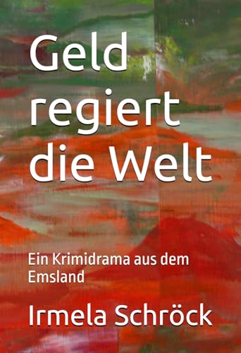 Geld regiert die Welt: Ein Krimidrama aus dem Emsland