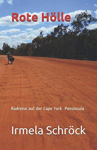 Rote Hölle: Im Fahrradsattel durch Queensland nach Cape York im Nordosten Australiens Rote Hölle: Im Fahrradsattel durch Queensland nach Cape York im Nordosten Australiens