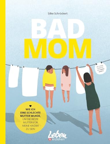 BAD MOM: Wie ich eine schlechte Mutter wurde, um die beste Mutter für meine Kinder zu sein von Junior Medien GmbH