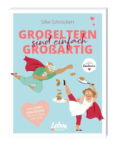 Großeltern sind einfach großartig: Eine Liebeserklärung an alle Omas und Opas von Junior Medien GmbH