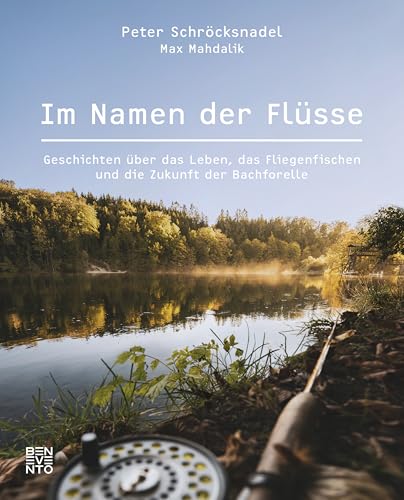 Im Namen der Flüsse: Geschichten über das Leben, das Fliegenfischen und die Zukunft der Bachforelle Im Namen der Flüsse: Geschichten über das Leben, das Fliegenfischen und die Zukunft der Bachforelle von Benevento