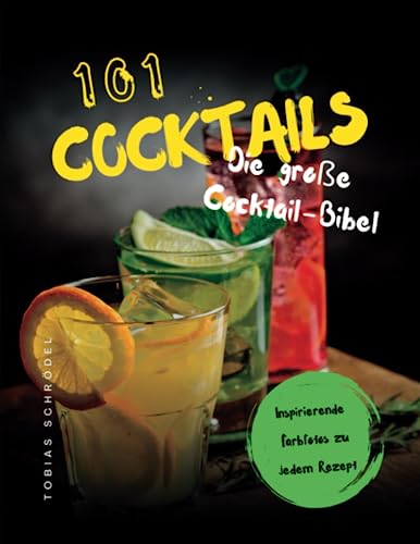 101 Cocktails: Die große Cocktail-Bibel Die besten Rezepten mit und ohne Alkohol von Independently published