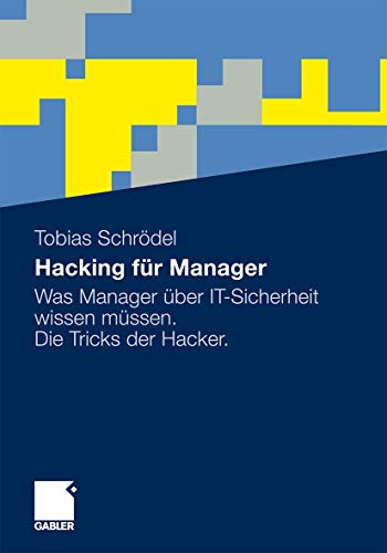 Hacking für Manager: Was Manager über IT-Sicherheit wissen müssen. Die Tricks der Hacker.