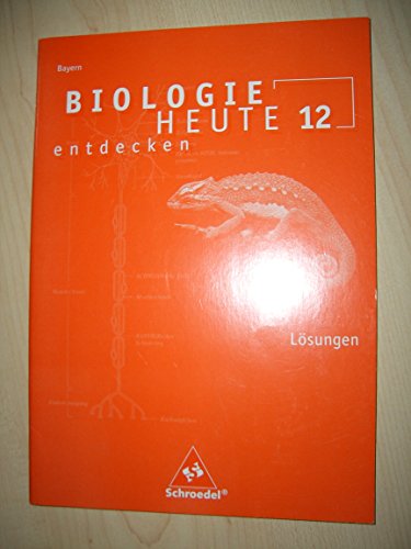 Biologie heute entdecken SII - Ausgabe 2009 Bayern: Lösungen 12 (Biologie heute entdecken SII: Ausgabe 2009 für Bayern) von Schroedel