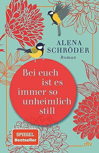 Bei euch ist es immer so unheimlich still: Roman | »Unterhaltsam und bewegend – ein tolles Buch.« NDR Kultur von dtv Verlagsgesellschaft