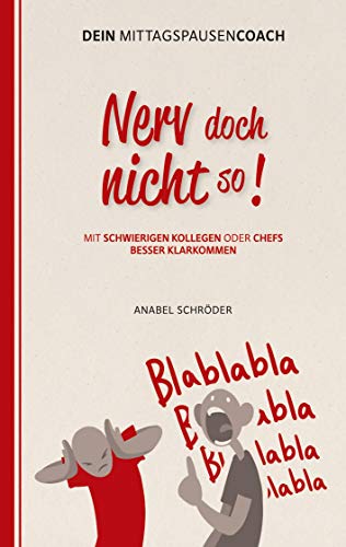 Nerv doch nicht so!: Mit schwierigen Kollegen oder Chefs besser klarkommen - aus der Reihe: "Dein Mittagspausen-Coach" Nerv doch nicht so!: Mit schwierigen Kollegen oder Chefs besser klarkommen - aus der Reihe: "Dein Mittagspausen-Coach"