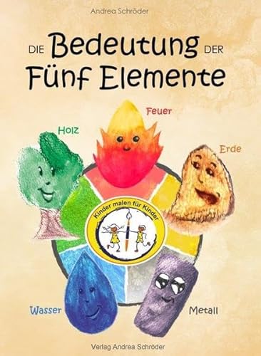 Die Bedeutung der Fünf Elemente (Kinder malen für Kinder) von Verlag Andrea Schröder