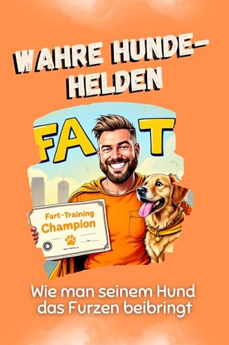 Wahre Hunde-Helden - Das perfekte Geschenk für Weihnachten und Geburtstag für Männer, Frauen und Teenager: Wie man seinem Hund das Furzen beibringt von FlipFlop