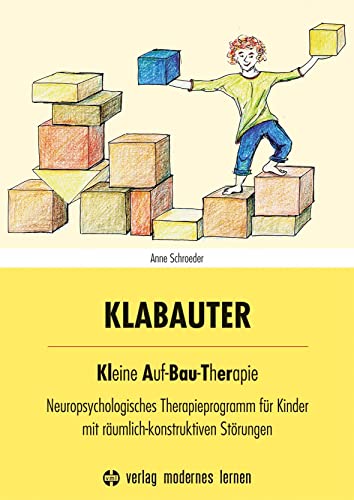 KLABAUTER: Kleine Auf-Bau-Therapie - Neuropsychologisches Therapieprogramm für Kinder mit räumlich-konstruktiven Störungen von Modernes Lernen Borgmann