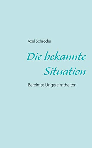 Die bekannte Situation: Bereimte Ungereimtheiten Die bekannte Situation: Bereimte Ungereimtheiten