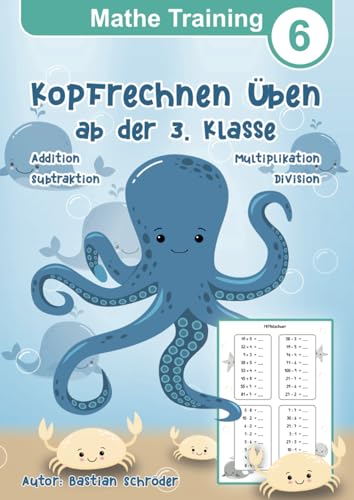 Mathe Training 6 - Kopfrechnen üben ab der 3. Klasse: Mathematik Übungsheft Grundrechenarten der Grundschule Addition, Subtraktion, Multiplikation und ... Mathematik für die Grundschule, Band 6)