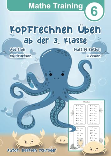 Mathe Training 6 - Kopfrechnen üben ab der 3. Klasse: Mathematik Übungsheft Grundrechenarten der Grundschule Addition, Subtraktion, Multiplikation und ... Mathematik für die Grundschule, Band 6)