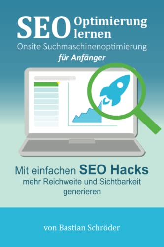 SEO Optimierung lernen - Onsite Suchmaschinenoptimierung für Anfänger: Mit einfachen Hacks das Ranking bei den Suchmaschinen verbessern (Suchmaschinenoptimierung leicht gemacht) SEO Optimierung lernen - Onsite Suchmaschinenoptimierung für Anfänger: Mit einfachen Hacks das Ranking bei den Suchmaschinen verbessern (Suchmaschinenoptimierung leicht gemacht)