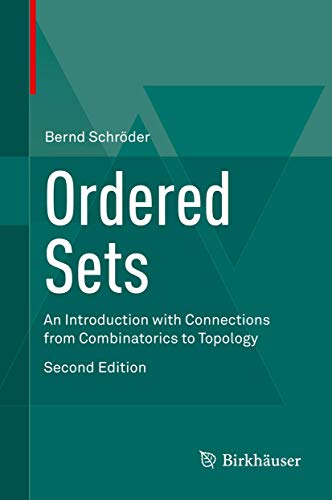 Ordered Sets: An Introduction with Connections from Combinatorics to Topology Ordered Sets: An Introduction with Connections from Combinatorics to Topology von Birkhäuser