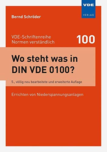 Wo steht was in DIN VDE 0100?: Errichten von Niederspannungsanlagen (VDE-Schriftenreihe - Normen verständlich Bd.100) von Vde Verlag GmbH
