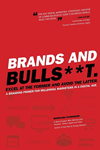 Brands and BullS**t: Excel at the Former and Avoid the Latter. A Branding Primer for Millennial Marketers in a Digital Age. von CREATESPACE