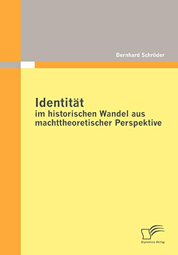 Identität im historischen Wandel aus machttheoretischer Perspektive von Diplomica Verlag