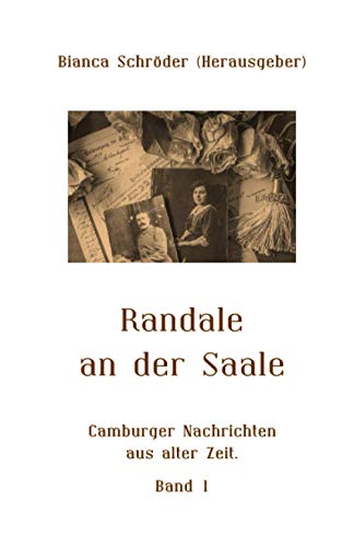 Randale an der Saale: Camburger Nachrichten aus alter Zeit. Band 1 von Independently published