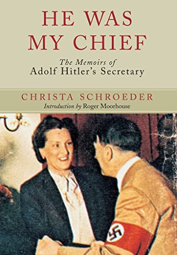 He Was My Chief: the Memoirs of Adolf Hitlers Secretary: The Memoirs of Adolf Hitler's Secretary