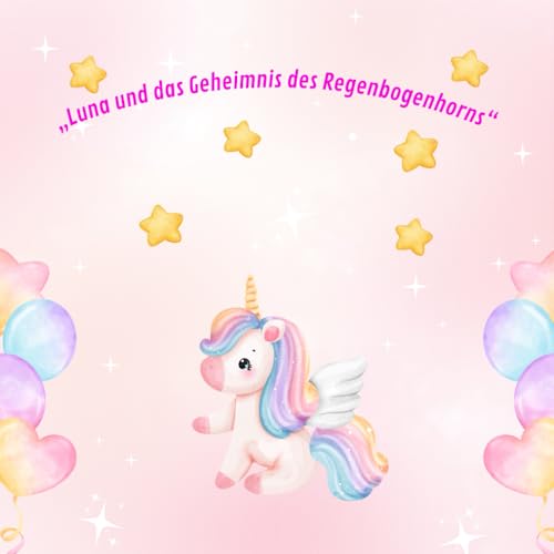 Luna und das Geheimnis des Regenbogenhorns: Ein magisches Einhorn-Abenteuer über Freundschaft, Mut und Fantasie – mit tollen Ausmalseiten! Luna und das Geheimnis des Regenbogenhorns: Ein magisches Einhorn-Abenteuer über Freundschaft, Mut und Fantasie – mit tollen Ausmalseiten! von Independently published