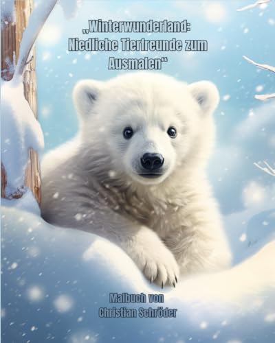 „Winterwunderland: Niedliche Tierfreunde zum Ausmalen“: „Fantastische tierische Begleiter für stimmungsvolle Wintermomente“ „Winterwunderland: Niedliche Tierfreunde zum Ausmalen“: „Fantastische tierische Begleiter für stimmungsvolle Wintermomente“ von Independently published