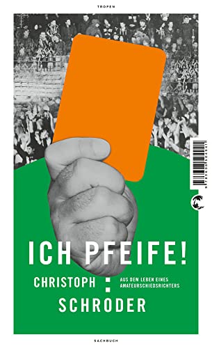 ICH PFEIFE!: Aus dem Leben eines Amateurschiedsrichters von Tropen