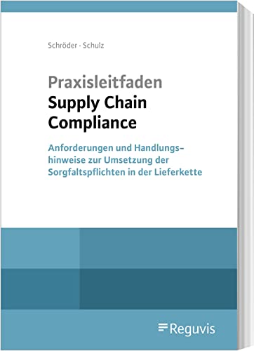 Praxisleitfaden Supply Chain Compliance: Anforderungen des LkSG und Empfehlungen zur Umsetzung von Sorgfaltspflichten in der Lieferkette Praxisleitfaden Supply Chain Compliance: Anforderungen des LkSG und Empfehlungen zur Umsetzung von Sorgfaltspflichten in der Lieferkette von Reguvis Fachmedien GmbH