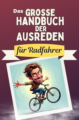 Das große Handbuch der Ausreden für Radfahrer - Das perfekte Geschenk für Erwachsene und Teenager für Weihnachten und Geburtstag von FlipFlop