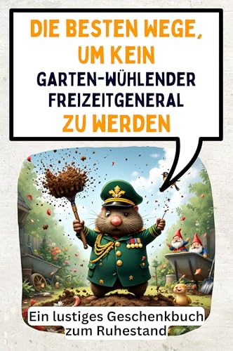 Die besten Wege, um kein gartenwühlender Freizeitgeneral zu werden: Ein lustiges Geschenkbuch zum Ruhestand von FlipFlop