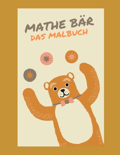 Der Mathe Bär - das Mathe Malbuch für Vorschüler: Vorschul Mathe Malbuch mit Bildern und leichten Mathe Aufgaben von Independently published