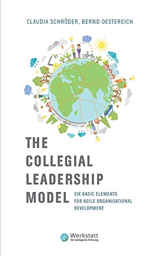 The Collegial Leadership Model: Six Basic Elements for Agile Organisational Development