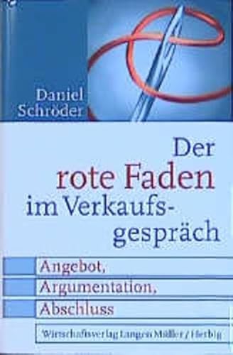 Der Rote Faden im Verkaufsgespräch: Angebot, Argumentation, Abschluss