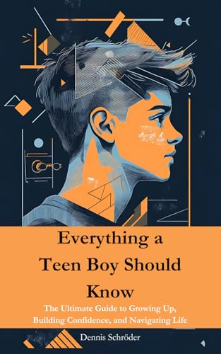 Everything a Teen Boy Should Know: The Ultimate Guide to Growing Up, Building Confidence, and Navigating Life von Independently published