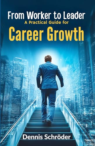 From Worker to Leader - A Practical Guide for Career Growth: Master Leadership Skills, Build Confidence, and Advance Your Career (The Leadership Blueprint Series) von Independently published