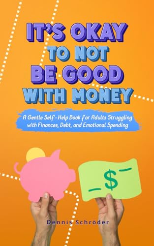It’s Okay to Not Be Good with Money - A Gentle Self-Help Book for Adults Struggling with Finances, Debt, and Emotional Spending (The It’s Okay Series, Band 2) von Independently published