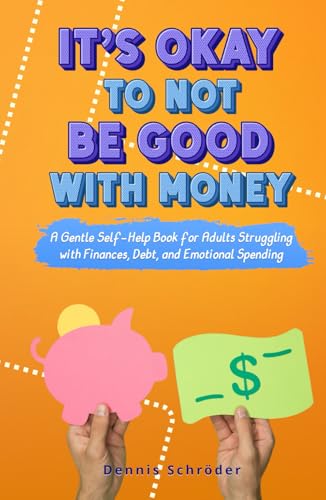 It’s Okay to Not Be Good with Money - A Gentle Self-Help Book for Adults Struggling with Finances, Debt, and Emotional Spending (The It’s Okay Series, Band 2) von Independently published