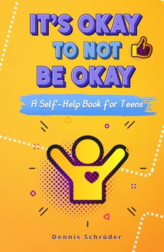 It’s Okay to Not Be Okay - A Self-Help Book for Teens: Tools to Manage Stress, Build Confidence, and Improve Mental Health (The It’s Okay Series, Band 1) von Independently published