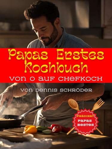 Papas Erstes Kochbuch: Von 0 auf Chefkoch von Independently published