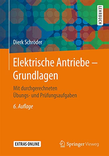 Elektrische Antriebe – Grundlagen: Mit durchgerechneten Übungs- und Prüfungsaufgaben