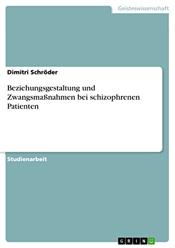 Beziehungsgestaltung und Zwangsmaßnahmen bei schizophrenen Patienten