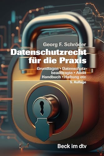 Datenschutzrecht für die Praxis: Grundlagen, Datenschutzbeauftragte, Audit, Handbuch, Haftung etc. (Beck-Rechtsberater im dtv)